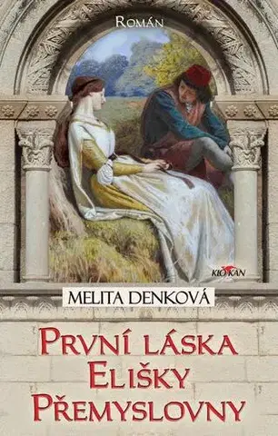 Historické romány První láska Elišky Přemyslovny - Elizabeth Haranová
