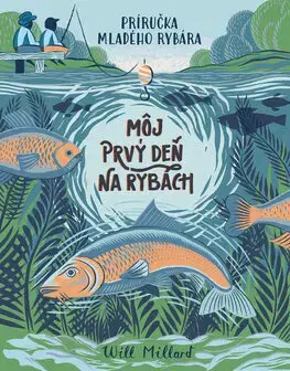 Pre deti a mládež - ostatné Môj prvý deň na rybách - Will Millard,Radka Smržová