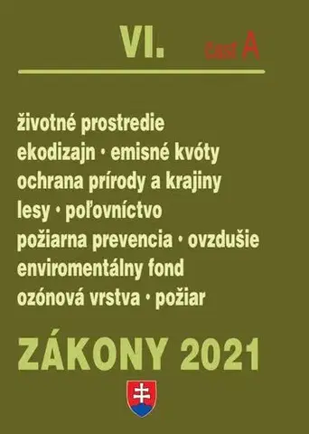 Zákony, zbierky zákonov Zákony 2021 VI. A - Životné prostredie – Úplné znenie k 1.1.2021 (Životné prostredie, enviromentálny fond, kvalita ovzdušia, lesy, poľovníctvo, emisné kvóty, príroda) - Kolektív autorov