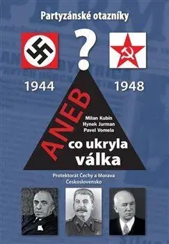 Slovenské a české dejiny Partyzánské otazníky aneb co ukryla válka - Milan Kubín,Hynek Jurman,Pavel Vomela