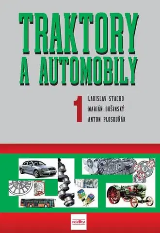 Učebnice - ostatné Traktory a automobily 1, 2. vydanie - Ladislav Stacho,Martin Dušinský,Anton Ploskuňák
