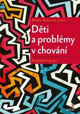 Pedagogika, vzdelávanie, vyučovanie Děti a problémy v chování - Miluše Hutyrová