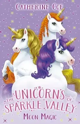 Pre dievčatá Unicorns of Sparkle Valley: Moon Magic - Catherine Coe