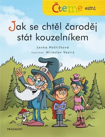 Rozprávky Čteme sami: Jak se chtěl čaroděj stát kouzelníkem - Lenka Hoštičková