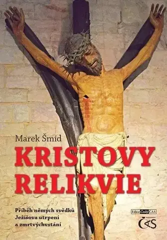 Kresťanstvo Kristovy relikvie - Marek Šmíd