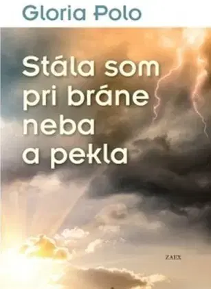 Kresťanstvo Stála som pri bráne neba a pekla - Gloria Polo