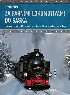 Veda, technika, elektrotechnika Za parními lokomotivami do Saska - Hynek Palát