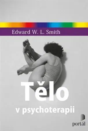 Psychológia, etika Tělo v psychoterapii - Edward W. L. Smith