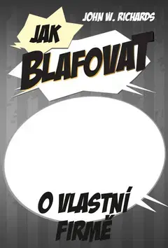 Podnikanie, obchod, predaj Jak blafovat o vlastní firmě - John Winterson Richards
