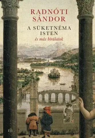 Literárna veda, jazykoveda A süketnéma Isten és más bírálatok - Sándor Radnóti