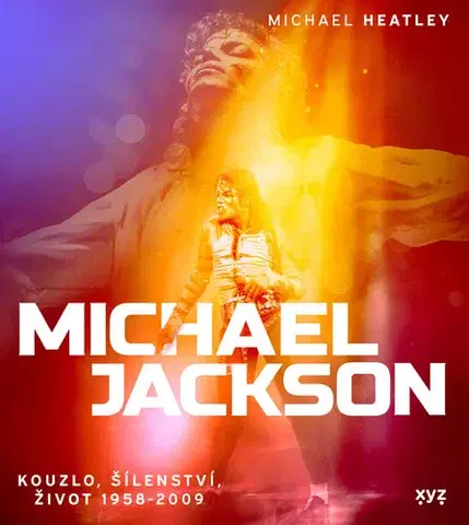 Sociológia, etnológia Michael Jackson: Kouzlo, šílenství, život 1958-2009 - Michael Heatley