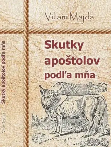 Náboženstvo - ostatné Skutky apoštolov podľa mňa - Viliam Majda