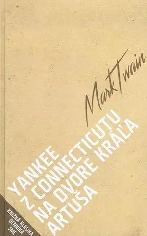 Svetová beletria Yankee z Connecticutu na dvore kráľa Artuša - Mark Twain
