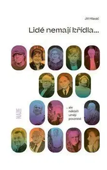 Fejtóny, rozhovory, reportáže Lidé nemají křídla, ale někteří umějí povznést - Jiří Hlaváč