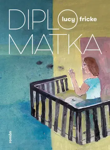 Svetová beletria Diplomatka - Lucy Fricke