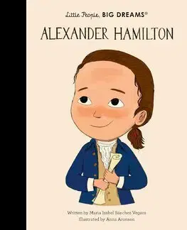 Encyklopédie pre deti a mládež - ostatné Alexander Hamilton - Maria Isabel Sanchez Vegara,Anna Aronson