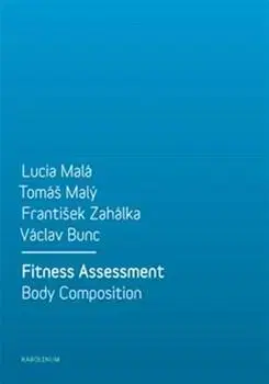 Šport - ostatné Fitness Assessment. Body Composition - Lucia Malá,František Zahálka,Václav Bunc,Tomáš Malý