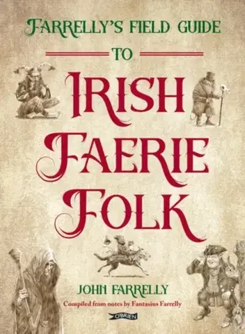 Mytológia Farrelly’s Field Guide to Irish Faerie Folk - John Farrelly