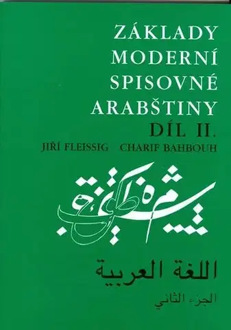 Jazykové učebnice, slovníky Základy moderní spisovné arabštiny II. - Jiří Fleissig,Charif Bahbouh,Blanka Dobešová