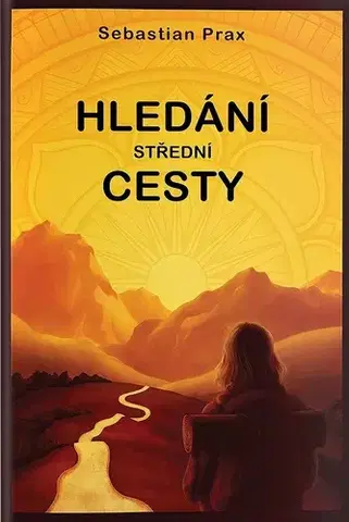 Česká beletria Hledání střední cesty - Sebastian Prax