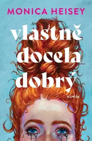 Romantická beletria Vlastně docela dobrý - Monica Heisey