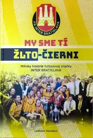Futbal, hokej My sme tí žlto-čierni - Ladislav Harsányi,Juraj Obložinský