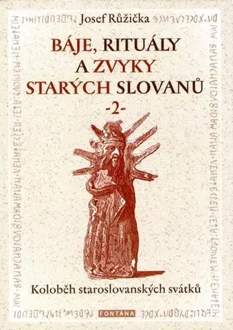 Mystika, proroctvá, záhady, zaujímavosti Báje, rituály a zvyky starých Slovanů 2 - Josef Růžička