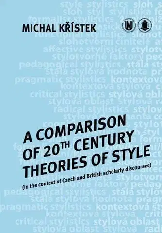 Pre vysoké školy A Comparison of 20th Century Theories of Style (in the Context of Czech and British Scholarly Discourses) - Michal Křístek
