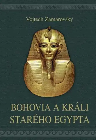 Mytológia Bohovia a králi starého Egypta, 4. vydanie - Vojtech Zamarovský