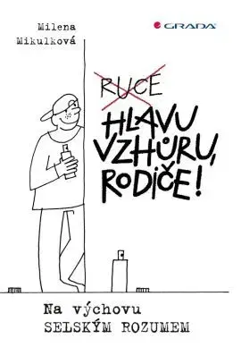 Výchova, cvičenie a hry s deťmi Hlavu vzhůru, rodiče! - Milena Mikulková,Olga Pazerini