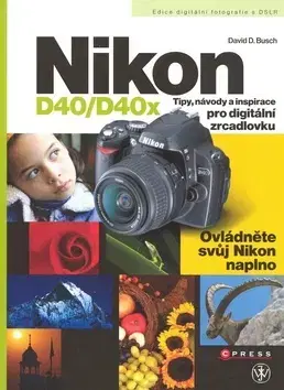 Fotografovanie, digitálna fotografia Nikon D40/D40x - David D. Busch