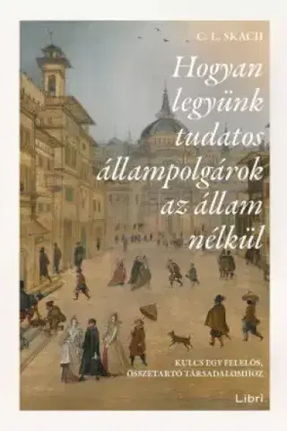 História - ostatné Hogyan legyünk tudatos állampolgárok az állam nélkül - C. L. Skach