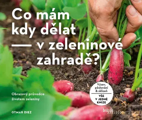 Úžitková záhrada Co mám kdy dělat - v zeleninové zahradě? - Otmar Diez,Helena Piková