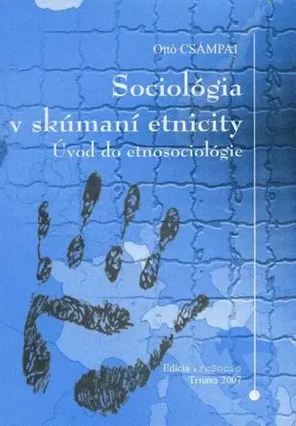 Sociológia, etnológia Sociológia v skúmaní etnicity - Ottó Csámpai