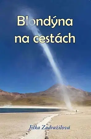 Cestopisy Blondýna na cestách - Jitka Zadražilová