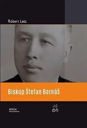 Biografie - ostatné Biskup Štefan Barnáš - Róbert Letz