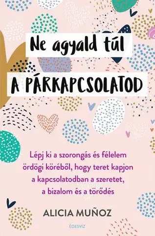 Partnerstvo Ne agyald túl a párkapcsolatod - Alicia Munoz