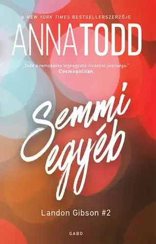 Romantická beletria Semmi egyéb - Anna Todd,Gondáné Kaul Éva