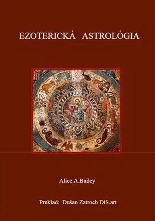 Astrológia, horoskopy, snáre Ezoterická Astrológia - Alice A. Baileyová