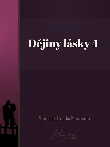 Česká beletria Dějiny lásky 4 - Stanislav Kostka Neumann