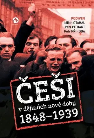 Svetové dejiny, dejiny štátov Češi v dějinách nové doby 1848-1939 - Petr Otáhal,Petr Příhoda