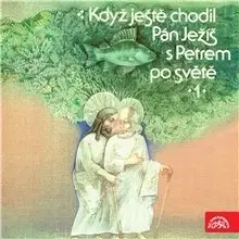 Pre deti a mládež SUPRAPHON a.s. Když ještě chodil Pán Ježíš s Petrem po světě