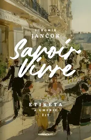 Slovenská beletria Savoir vivre. Etiketa a umenie žiť - Ľubomír Jančok