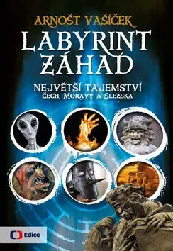 Mystika, proroctvá, záhady, zaujímavosti Labyrint záhad - Největší tajemství Čech, Moravy a Slezska - Arnošt Vašíček