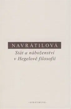 Filozofia Stát a náboženství v Hegelově filosofii - Olga Navrátilová