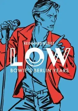 Film, hudba LOW - Bowie's Berlin Years - Reinhard Kleist
