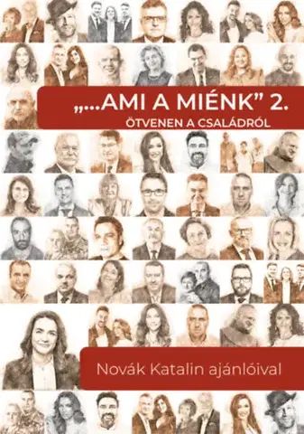 Fejtóny, rozhovory, reportáže Ami a miénk 2. - Ötvenen a családról - Novák Katalin ajánlóival - Katalin Novák,Kolektív autorov