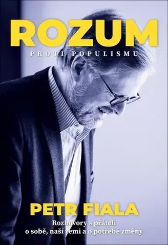 Fejtóny, rozhovory, reportáže Rozum proti populismu - Petr Fiala