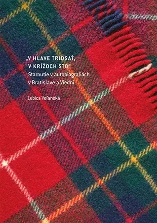 Sociológia, etnológia V hlave tridsať, v krížoch sto - Ľubica Voľanská