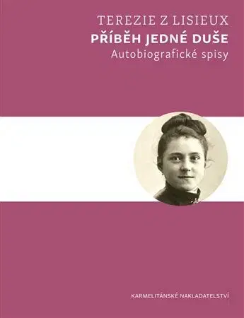 Kresťanstvo Příběh jedné duše - Terézia z Lisieux